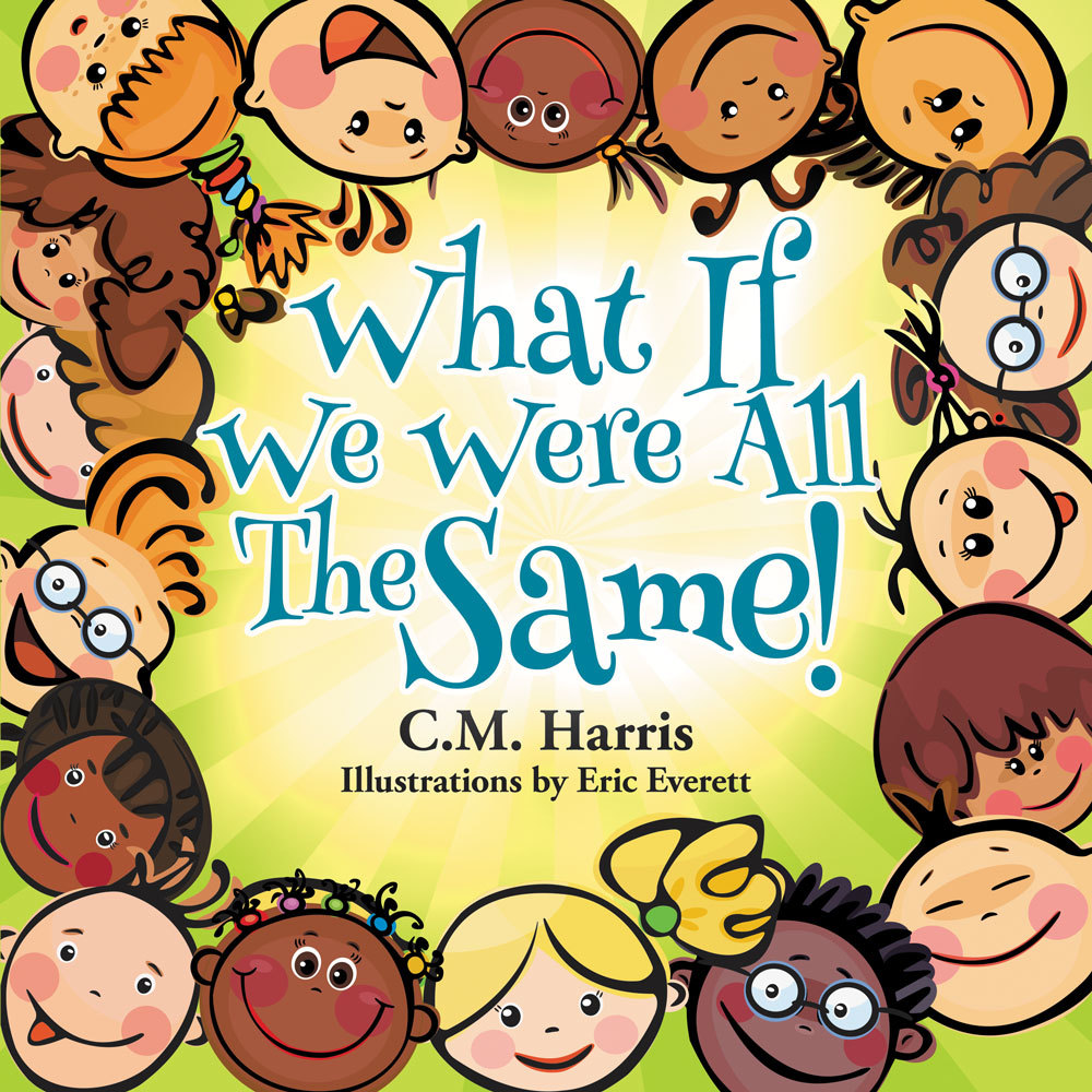 What If We Were All The Same! by C.M. Harris Goodreads