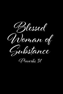 Woman Of Substance Quotes Blessed Woman Of Substance Proverbs 31: 6X9 Portable Christian Journal  Notebook With Christian Quote: Inspirational Gifts For Religious Men & Women  By Not A Book | Goodreads