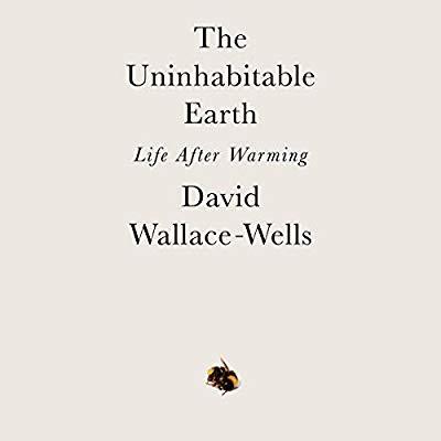 The Uninhabitable Earth: Life After Warming
