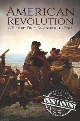 American Revolution: A History from Beginning to End by Hourly History ...