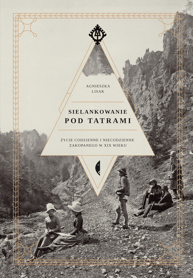 Sielankowanie pod Tatrami. Życie codzienne i niecodzienne Zakopanego w XIX wieku book cover