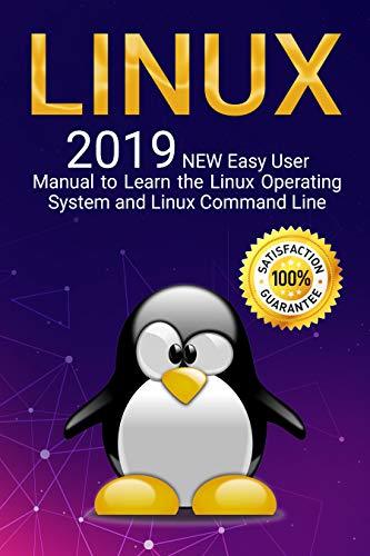 Linux: 2019 NEW Easy User Manual to Learn the Linux Operating System ...