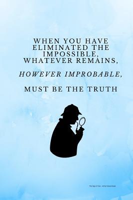When You Have Eliminated the Impossible, Whatever Remains, However ...