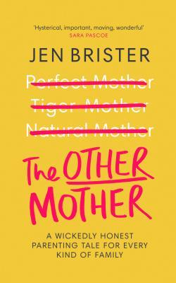 The Other Mother: A Wickedly Honest Parenting Tale for Every Kind of Family