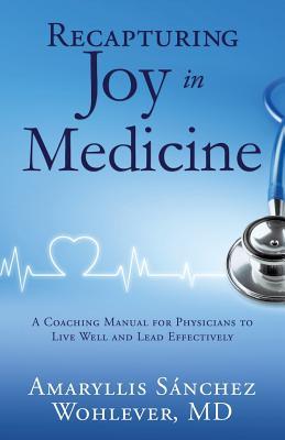 Recapturing Joy In Medicine By Amaryllis Sanchez Wohlever MD.