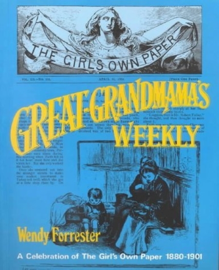 Great Grandmama's Weekly: A Celebration of the 'Girl's Own Paper' 1880 ...