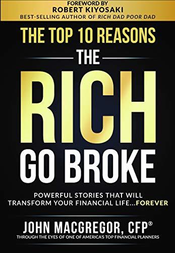 The Top 10 Reasons the Rich Go Broke: Powerful Stories That Will Transform Your Financial Life… Forever