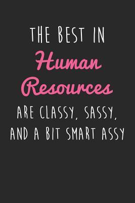 Human Resources Quotes Funny The Best In Human Resources Are Classy, Sassy, And A Bit Smart Assy: Funny  And Sassy Human Resource Dot Bullet Notebook/Journal Gag Gift To Any Human  Resource Professional, Hr Manager, Hr Coworker