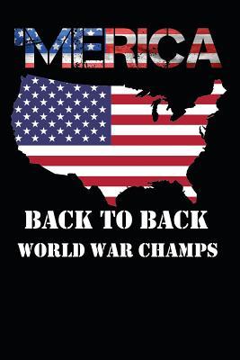 Merica Back To Back World War Champs Patriotic 4th July Unlined Notebook Journal Diary By Mss Usa Publisher Goodreads
