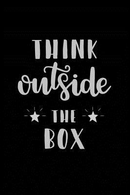 Think Outside The Box Quotes Think Outside The Box: Quote Journal With Motivational Quotes On Each Page,  Blank Lined Notebook, For Work Or Home, For Adults And Teens, To Do List,  Notebook And Planner, Ideas And Inspiration