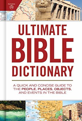Ultimate Bible Dictionary: A Quick and Concise Guide to the People, Places, Objects, and Events in the Bible