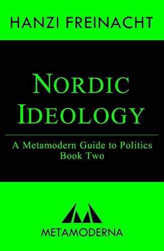 Nordic Ideology: A Metamodern Guide to Politics, Book Two