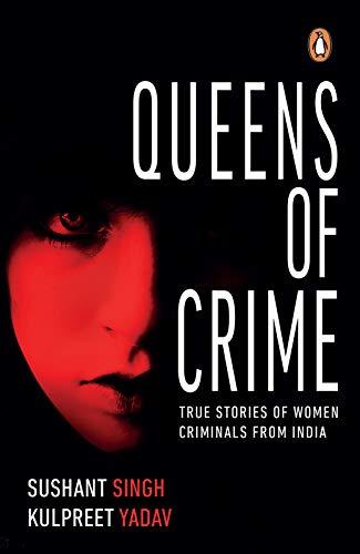 Queens of Crime: True Stories of Women Criminals from India