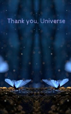 Thank You Universe Quotes Thank You, Universe: A Little Book To Write Your Letters To The Universe -  A Powerful Law Of Attraction Tool By Not A Book | Goodreads