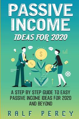Passive Income Ideas For 2020: A Step by Step Guide to Easy Passive ...