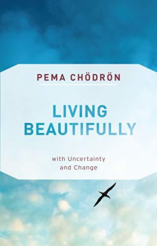 Kriti's Pick: Living Beautifully with uncertainty and change by Pema Chödrön | Goodreads