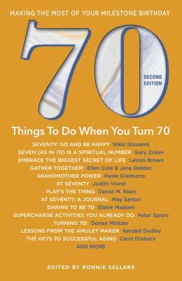 70 Things to Do When You Turn 70: Making the Most of Your Milestone ...