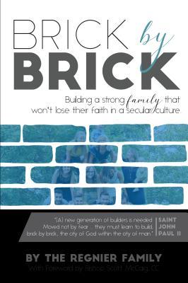 Brick by Brick: Building a strong famly that won't lose their faith in a secular culture.