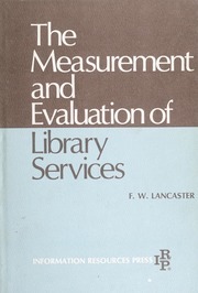 The measurement and evaluation of library services by F.W. Lancaster ...