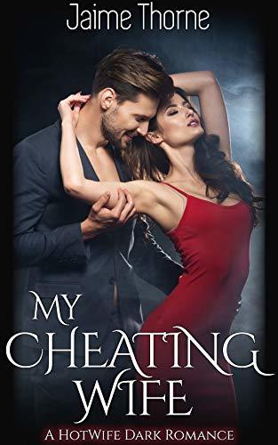 My Cheating Wife: A HotWife Dark Romance by Jaime Thorne | Goodreads