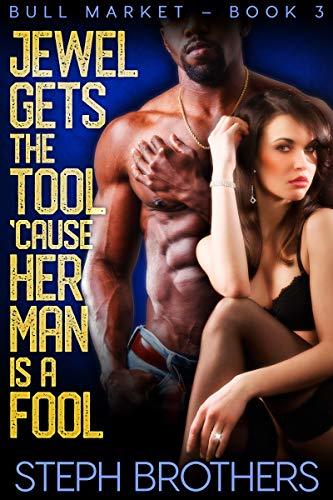 Jewel Gets The Tool 'Cause Her Man Is A Fool: Bull Market – Book 3