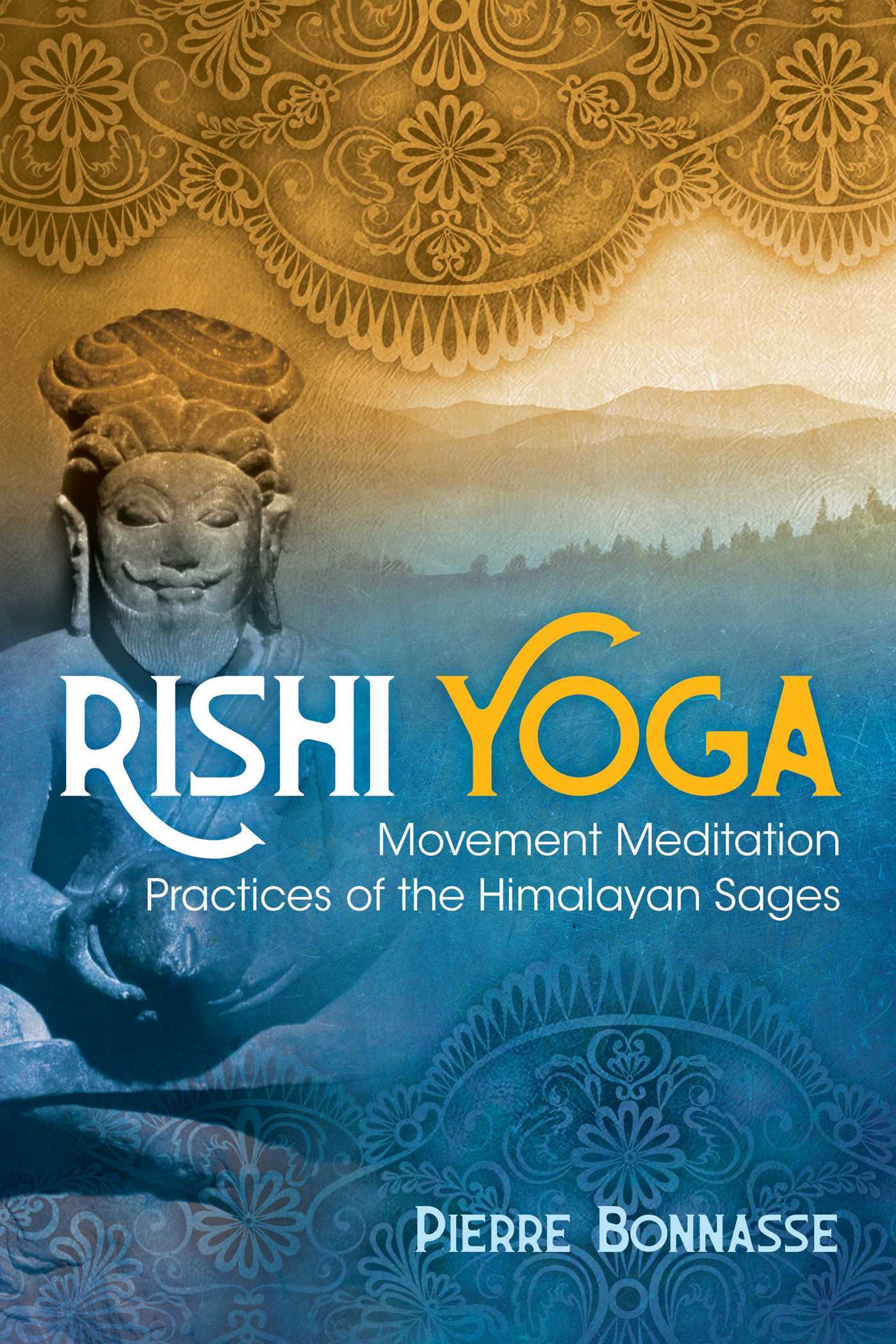 Rishi Yoga: Movement Meditation Practices of the Himalayan Sages by ...