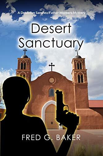 Desert Sanctuary: A Detective Sanchez/Father Montero Mystery