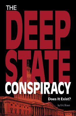 The Deep State Conspiracy: Does It Exist? (Informed!) by Eric Braun