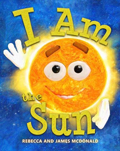 I Am the Sun: A Book About the Sun for Kids
