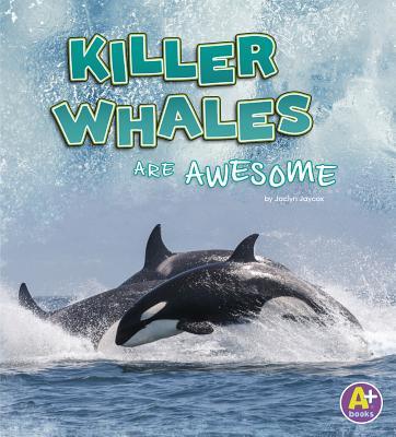 Killer Whales Are Awesome (Polar Animals) by Jaclyn Jaycox | Goodreads