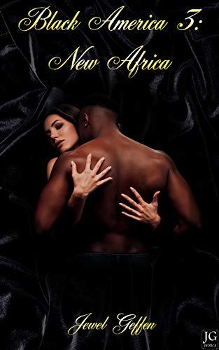 Black America 3 - New Africa: Interracial Erotica