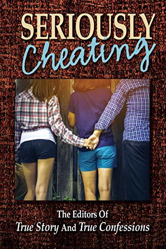 Seriously Cheating by The Editors Of True Story And True Confessions ...