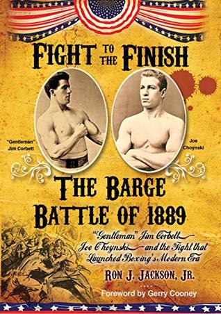 Fight To The Finish: "Gentleman" Jim Corbett, Joe Choynski, and the Fight that Launched Boxing's Modern Era