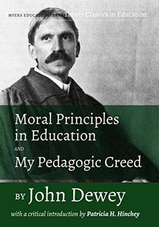 Moral Principles in Education and My Pedagogic Creed by John Dewey ...