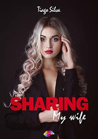 Sharing My Wife by Tiago Silva Goodreads