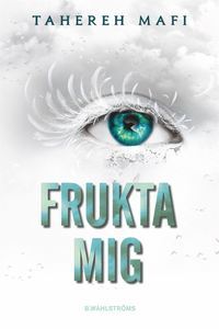 Frukta mig (Shatter Me, #4)