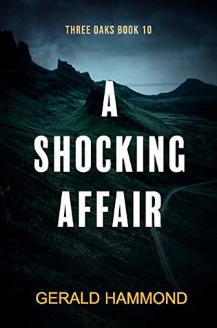 A Shocking Affair (Three Oaks Book 10) by Gerald Hammond | Goodreads
