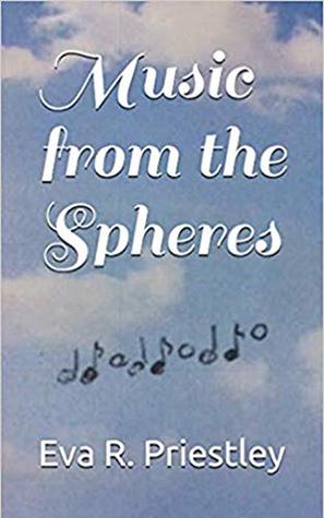 Eva R Priestley Music from the Spheres by Eva Priestley | Goodreads