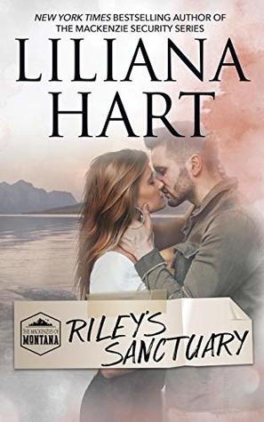Riley's Sanctuary: MacKenzies of Montana by Liliana Hart | Goodreads