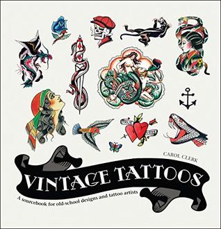 Vintage Tattoos: A Sourcebook for Old-School Designs and