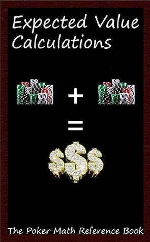 The Poker Math Reference Book: Expected Value Calculations by John ...
