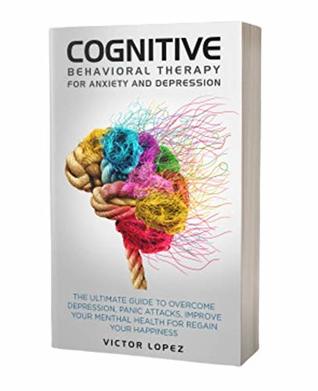 Cognitive Behavioral Therapy for anxiety and depression: the ultimate ...