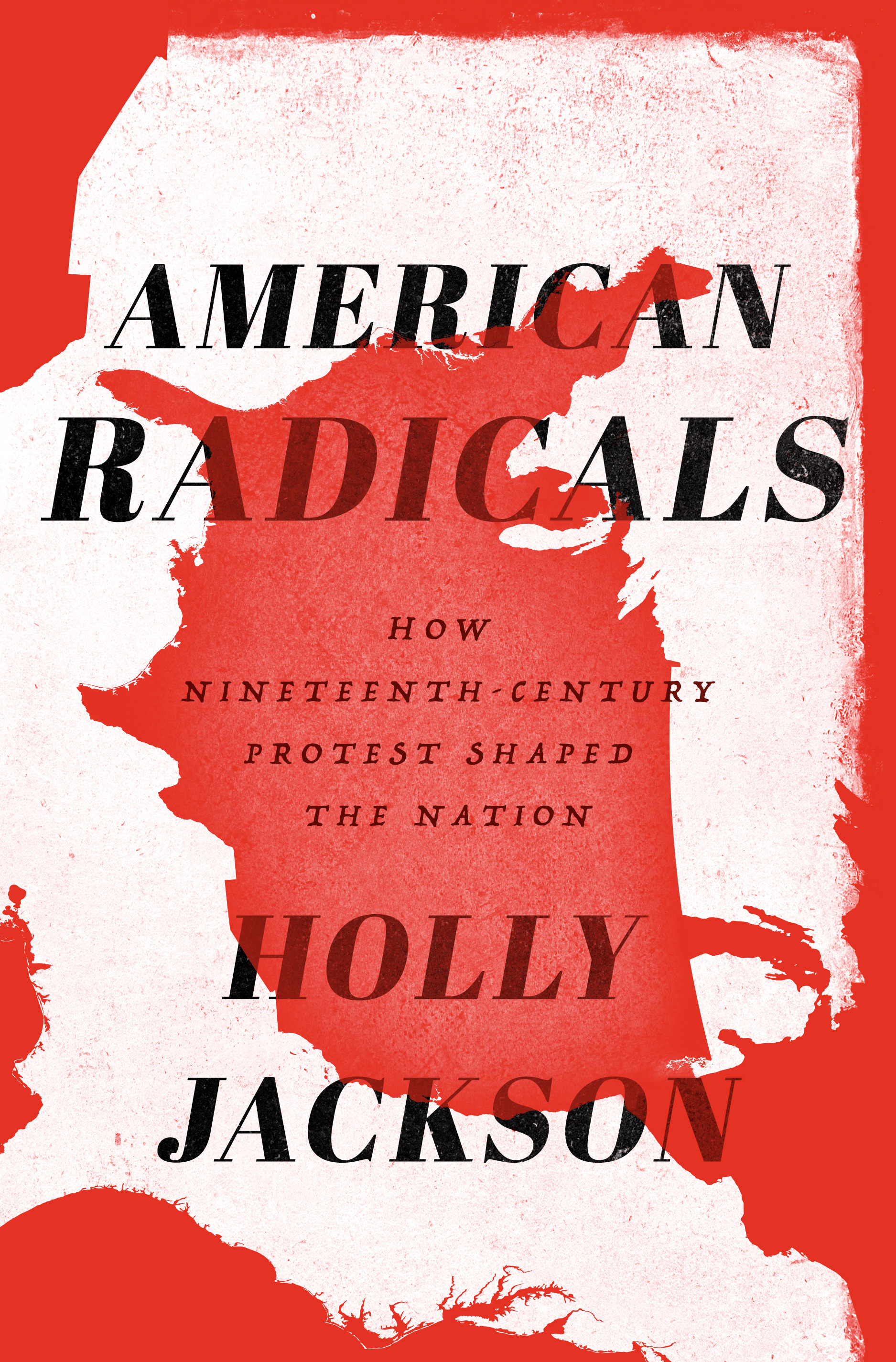 American Radicals How Protest Shaped the Nation by
