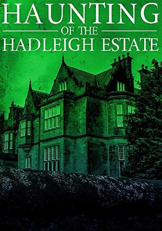 The Haunting of Hadleigh Estate
