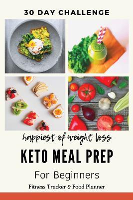 Happiest Of Weight Loss 30 Day Challenge Keto Meal Prep: Ketogenic Diet  Fitness Tracker And Weight Loss Journal Recipes And Workouts For A Slimmer,  Healthier You By Jennifer Shatley | Goodreads
