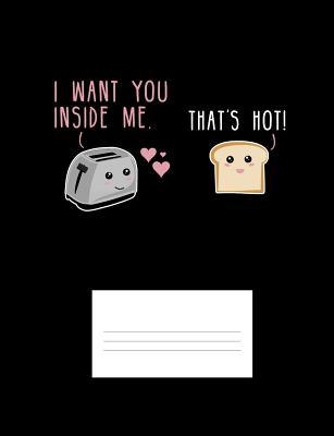I Want To Be Inside You Quotes I Want You Inside Me That's Hot: Funny Quotes And Pun Themed College Ruled  Composition Notebook By Not A Book | Goodreads