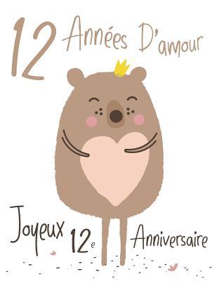 Joyeux 12e Anniversaire 12 Ann Es D Amour Dites Joyeux Anniversaire Et Montrez Votre Amour Dans Un Livre D Anniversaire Doux Utiliser Comme Journal Ou Un Cahier Mieux Qu Une Carte D Anniversaire By Not A Joyeux 12e Anniversaire 12 Ann Es D Amour Dites Joyeux Anniversaire Et Montrez Votre Amour Dans Un Livre D Anniversaire Doux Utiliser Comme Journal Ou Un Cahier Mieux Qu Une Carte D Anniversaire By Not A