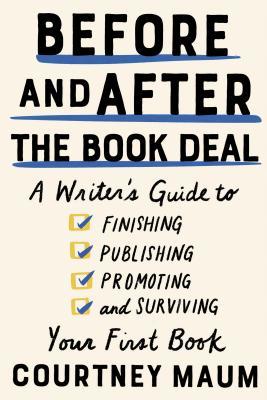 Before and After the Book Deal: A Writer’s Guide to Finishing, Publishing, Promoting, and Surviving Your First Book cover