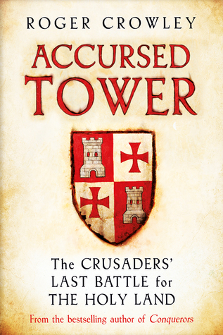 Accursed Tower: The Fall of Acre and the End of the Crusades