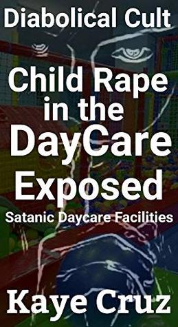 Diabolical Cult Child Rape in the Daycare Exposed: Satanic Daycare